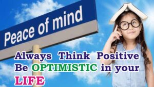 Be Optimistic, Think Positive, Positives of Positive Thinking