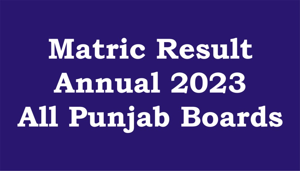 Matric Annual Result 2023 All Punjab Boards