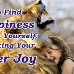 How to Find Happiness Within Yourself: Unlocking Your Inner Joy