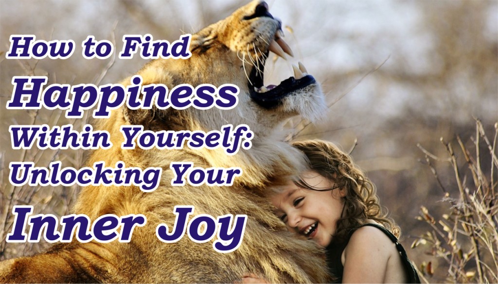 Find Happiness Within Yourself How to find Happiness within yourself